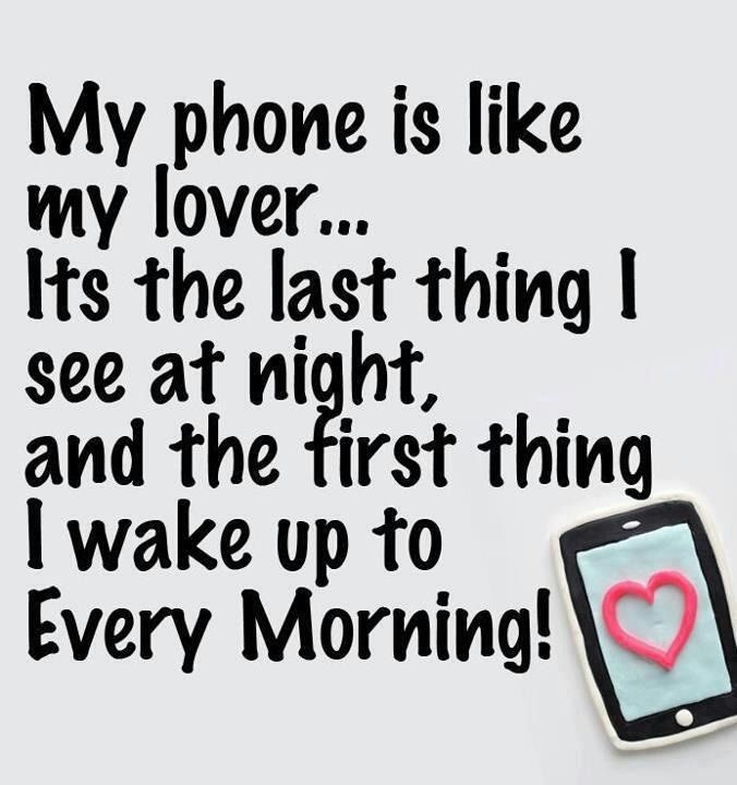 my phone is like my lover